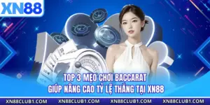 Top 3 Mẹo Chơi Baccarat Giúp Nâng Cao Tỷ Lệ Thắng Tại XN88